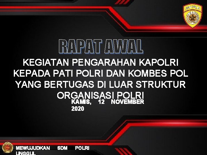 RAPAT AWAL KEGIATAN PENGARAHAN KAPOLRI KEPADA PATI POLRI DAN KOMBES POL YANG BERTUGAS DI