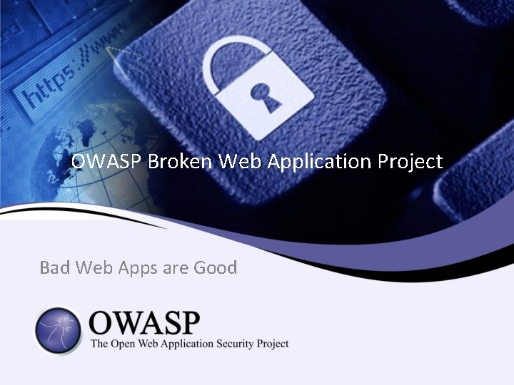 OWASP Broken Web Application Project Bad Web Apps are Good 