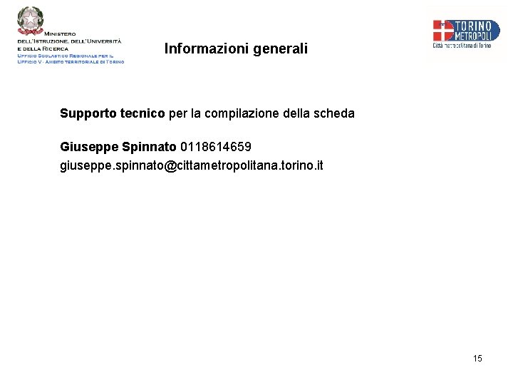 Informazioni generali Supporto tecnico per la compilazione della scheda Giuseppe Spinnato 0118614659 giuseppe. spinnato@cittametropolitana.