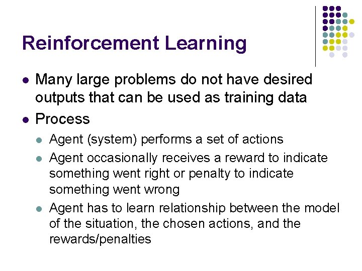 Reinforcement Learning l l Many large problems do not have desired outputs that can
