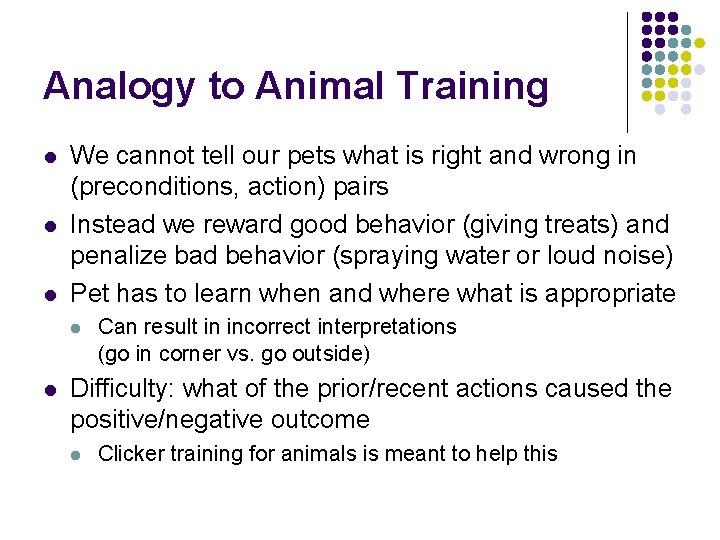 Analogy to Animal Training l l l We cannot tell our pets what is