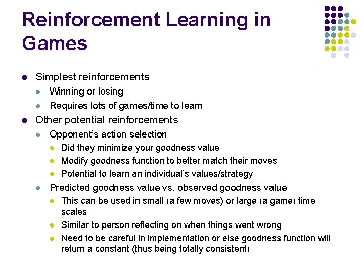 Reinforcement Learning in Games l Simplest reinforcements l l l Winning or losing Requires