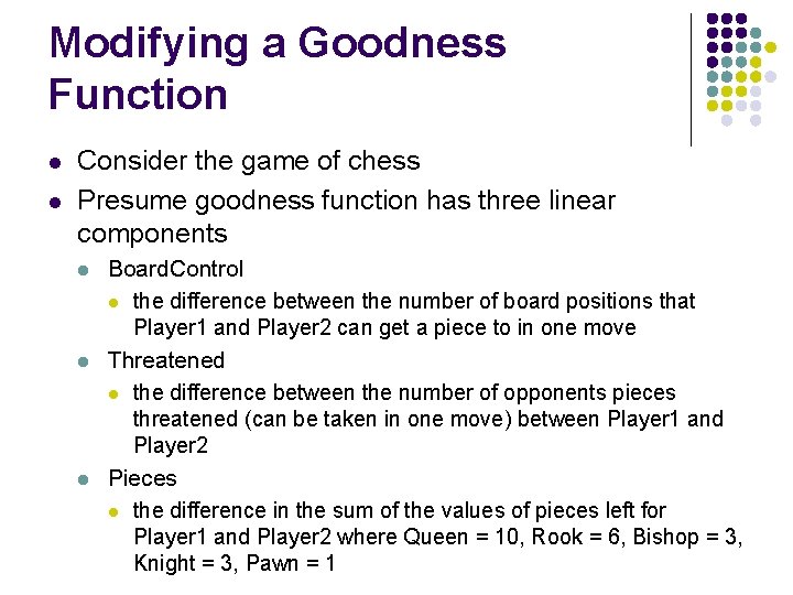 Modifying a Goodness Function l l Consider the game of chess Presume goodness function