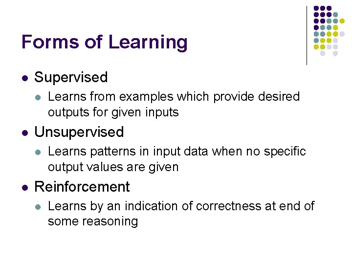 Forms of Learning l Supervised l l Unsupervised l l Learns from examples which