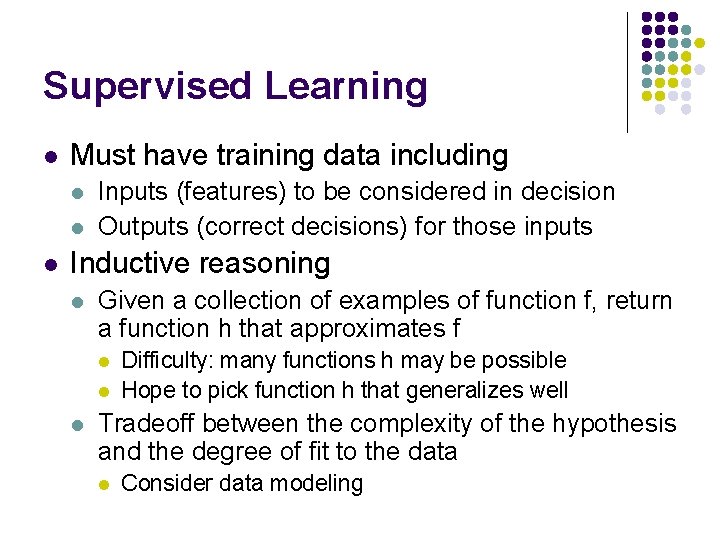 Supervised Learning l Must have training data including l l l Inputs (features) to