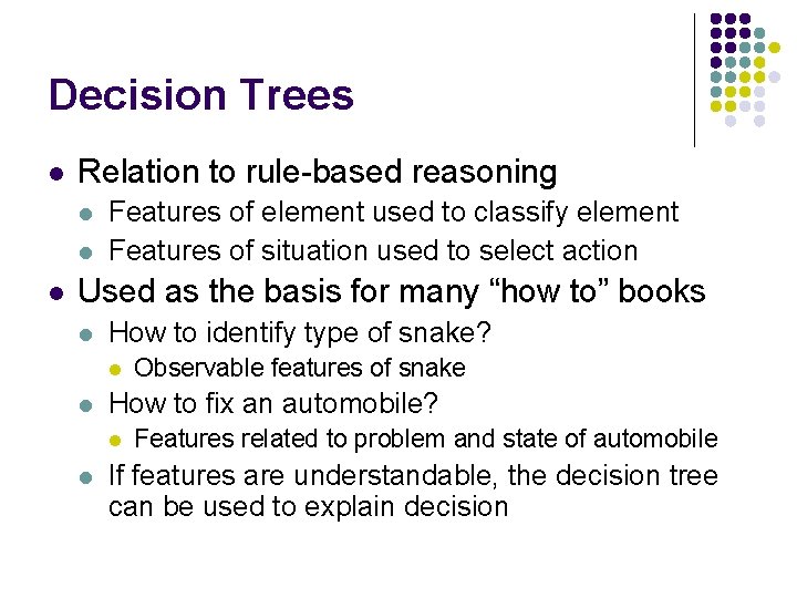 Decision Trees l Relation to rule-based reasoning l l l Features of element used