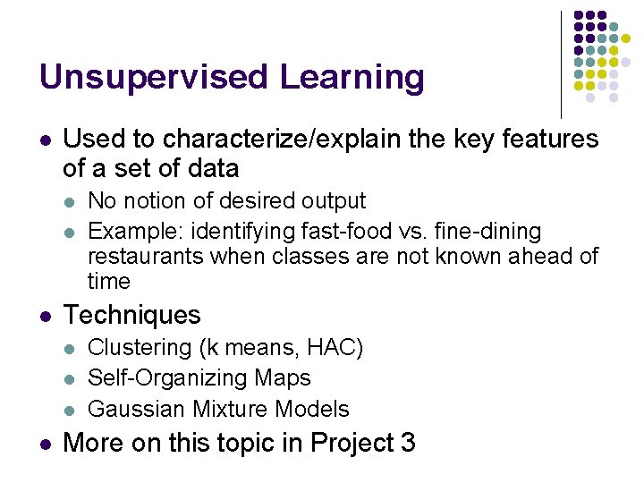 Unsupervised Learning l Used to characterize/explain the key features of a set of data