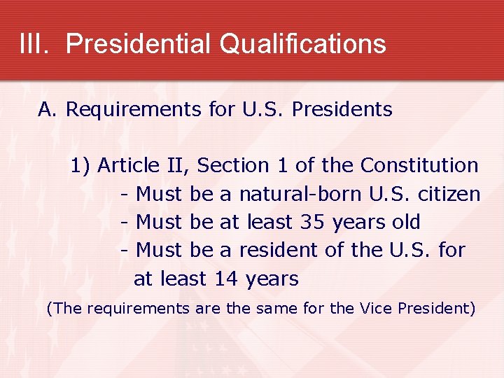 III. Presidential Qualifications A. Requirements for U. S. Presidents 1) Article II, Section 1