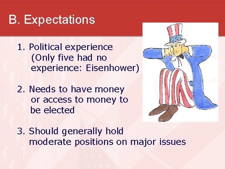 B. Expectations 1. Political experience (Only five had no experience: Eisenhower) 2. Needs to