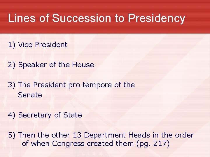 Lines of Succession to Presidency 1) Vice President 2) Speaker of the House 3)