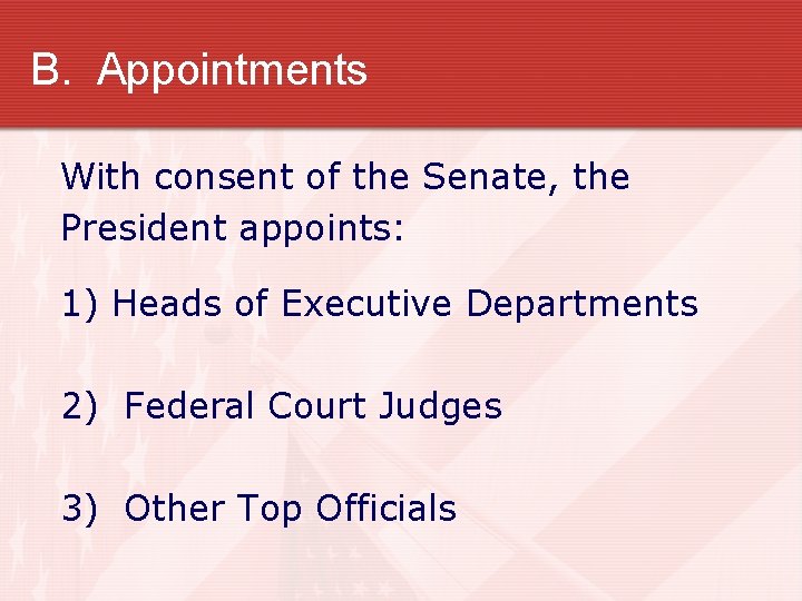 B. Appointments With consent of the Senate, the President appoints: 1) Heads of Executive