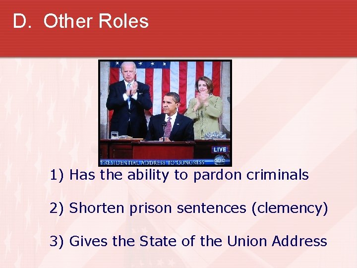 D. Other Roles 1) Has the ability to pardon criminals 2) Shorten prison sentences