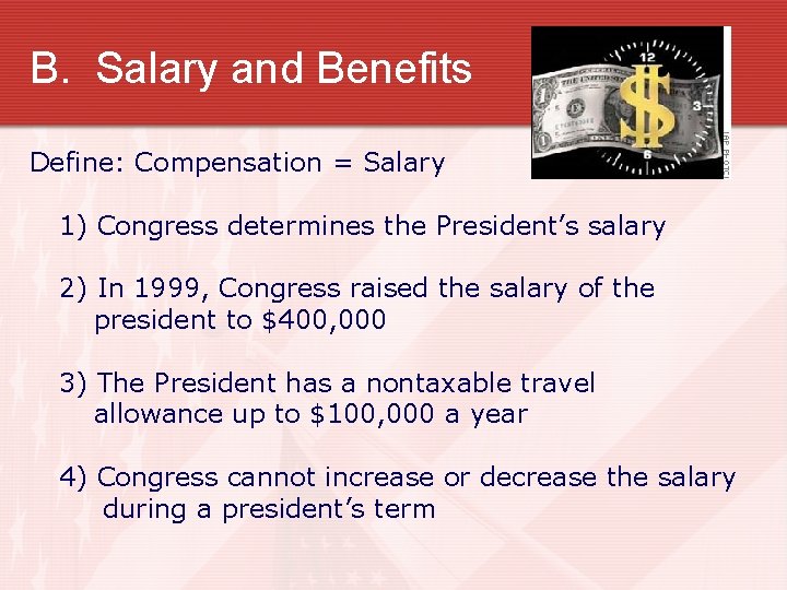 B. Salary and Benefits Define: Compensation = Salary 1) Congress determines the President’s salary