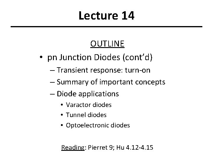 Lecture 14 OUTLINE • pn Junction Diodes (cont’d) – Transient response: turn-on – Summary