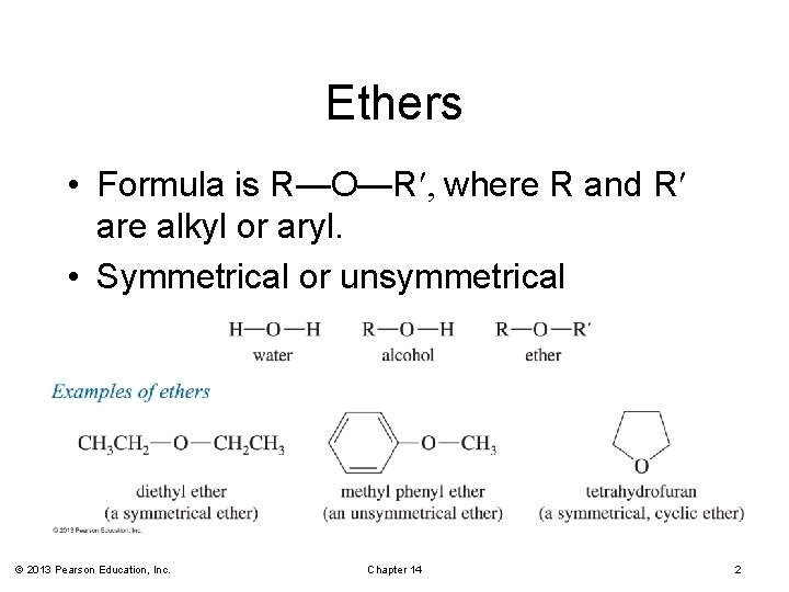 Ethers • Formula is R—O—R¢ where R and R¢ are alkyl or aryl. •