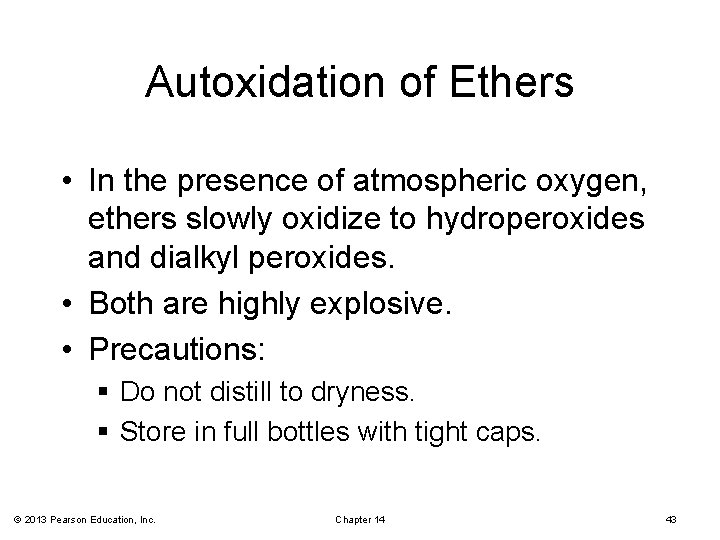 Autoxidation of Ethers • In the presence of atmospheric oxygen, ethers slowly oxidize to