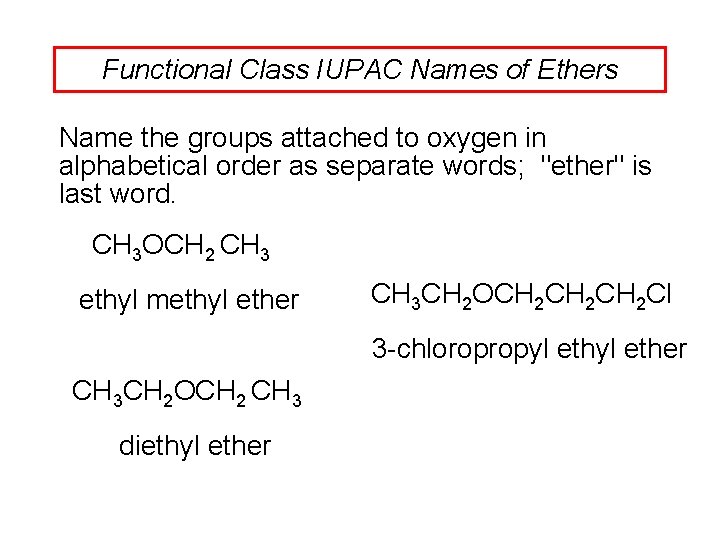 Functional Class IUPAC Names of Ethers Name the groups attached to oxygen in alphabetical