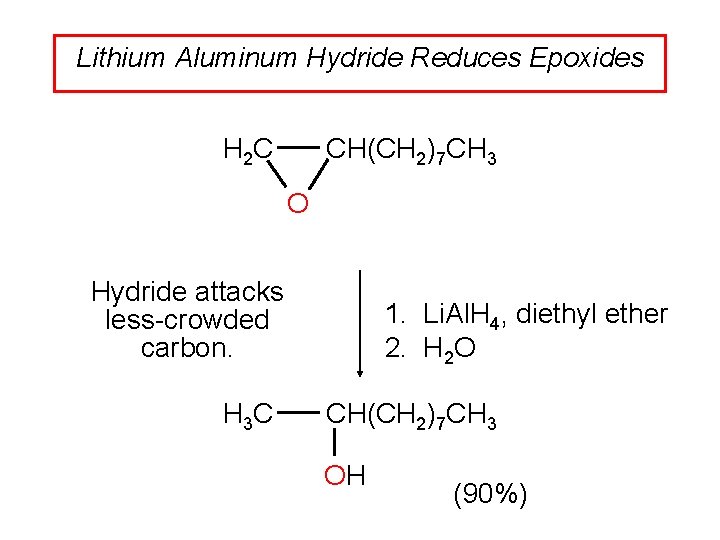 Lithium Aluminum Hydride Reduces Epoxides CH(CH 2)7 CH 3 H 2 C O Hydride