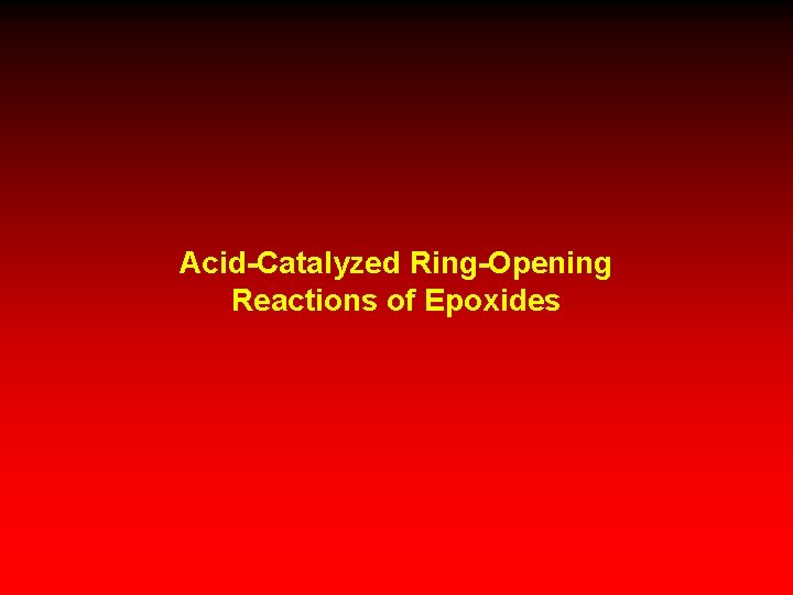 Acid-Catalyzed Ring-Opening Reactions of Epoxides 