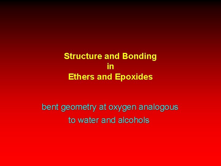 Structure and Bonding in Ethers and Epoxides bent geometry at oxygen analogous to water