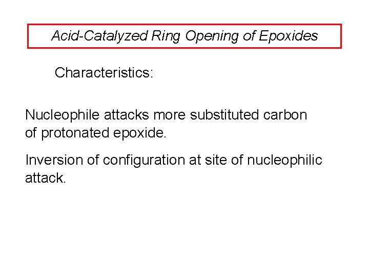 Acid-Catalyzed Ring Opening of Epoxides Characteristics: Nucleophile attacks more substituted carbon of protonated epoxide.