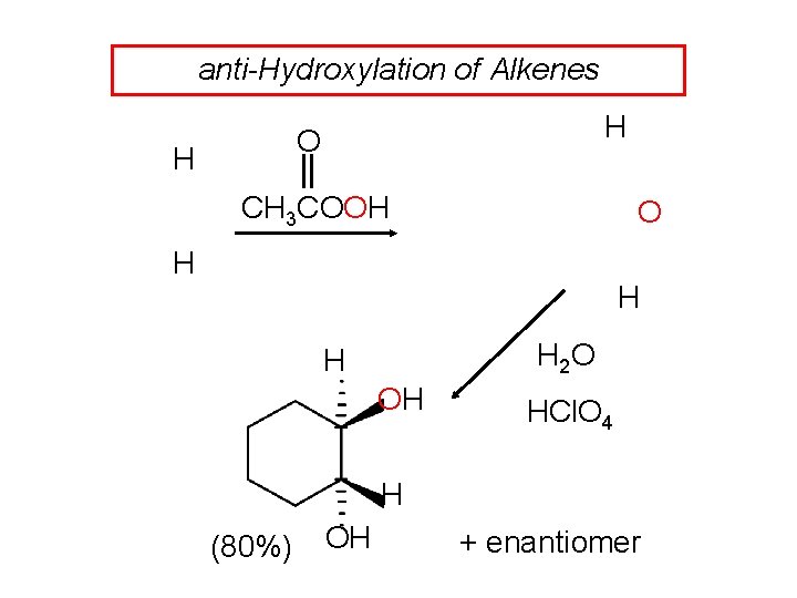 anti-Hydroxylation of Alkenes H O H CH 3 COOH O H H H 2