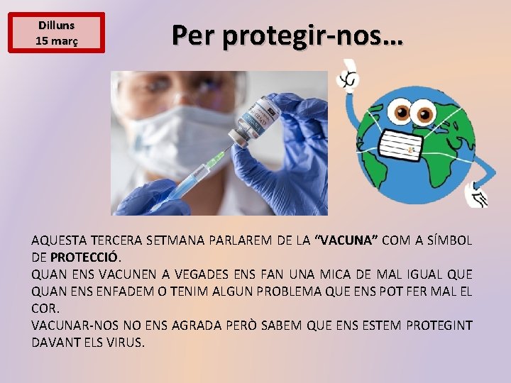 Dilluns 15 març Per protegir-nos… AQUESTA TERCERA SETMANA PARLAREM DE LA “VACUNA” COM A