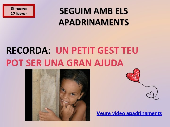 Dimecres 17 febrer SEGUIM AMB ELS APADRINAMENTS RECORDA: UN PETIT GEST TEU POT SER