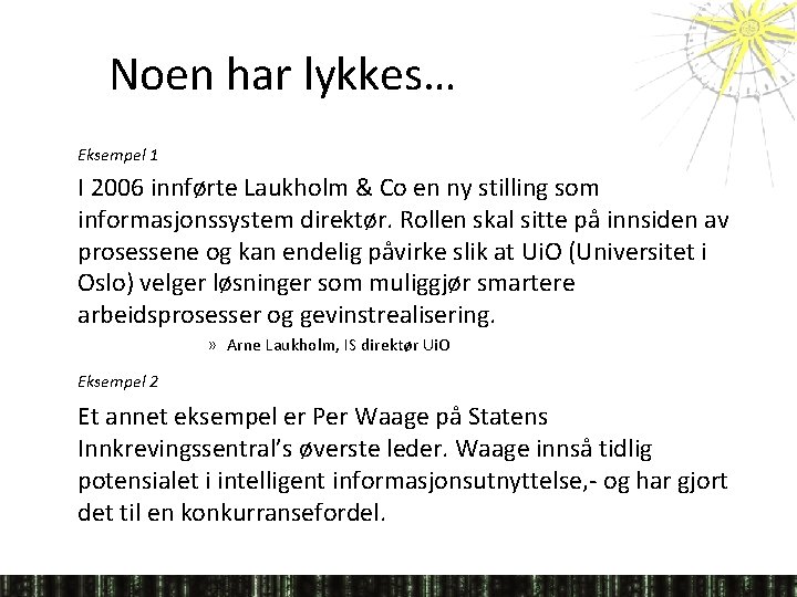 Noen har lykkes… Eksempel 1 I 2006 innførte Laukholm & Co en ny stilling
