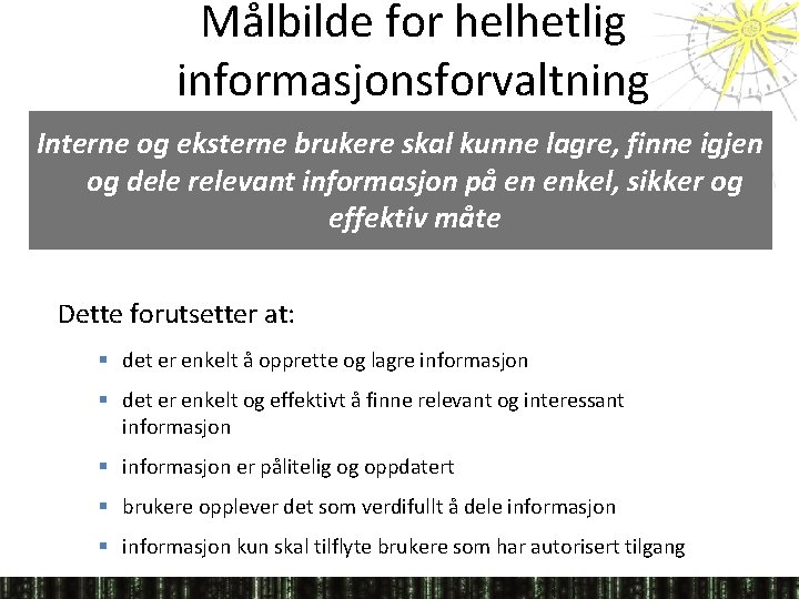 Målbilde for helhetlig informasjonsforvaltning Interne og eksterne brukere skal kunne lagre, finne igjen og