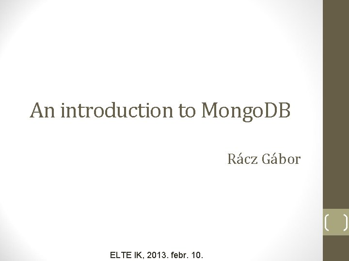 An introduction to Mongo. DB Rácz Gábor ELTE IK, 2013. febr. 10. 