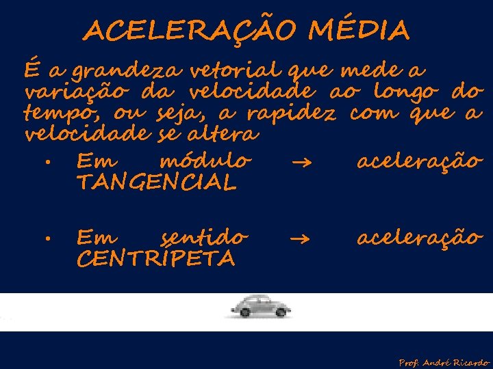 ACELERAÇÃO MÉDIA É a grandeza vetorial que mede a variação da velocidade ao longo