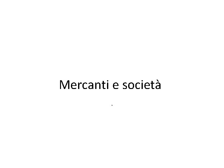 Mercanti e società. 