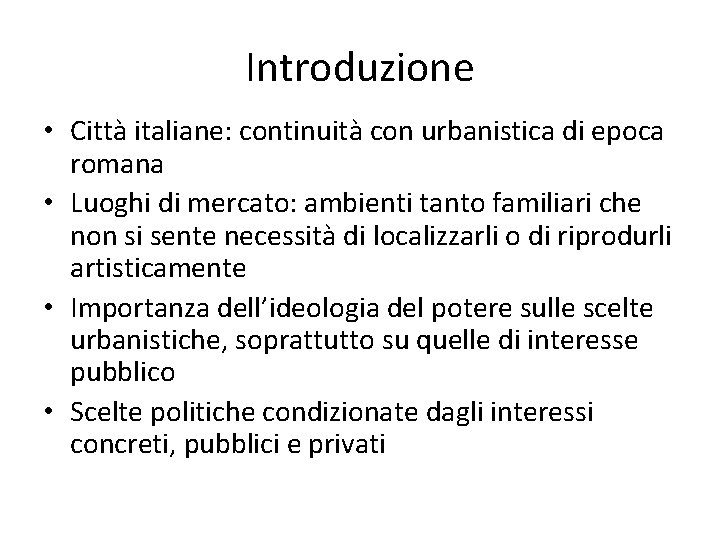 Introduzione • Città italiane: continuità con urbanistica di epoca romana • Luoghi di mercato: