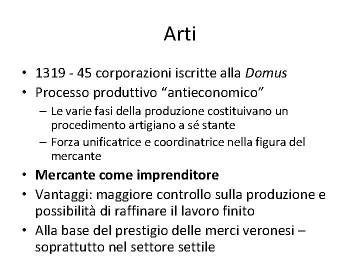 Arti • 1319 - 45 corporazioni iscritte alla Domus • Processo produttivo “antieconomico” –