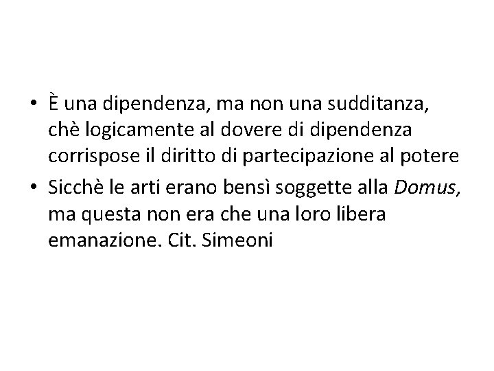  • È una dipendenza, ma non una sudditanza, chè logicamente al dovere di