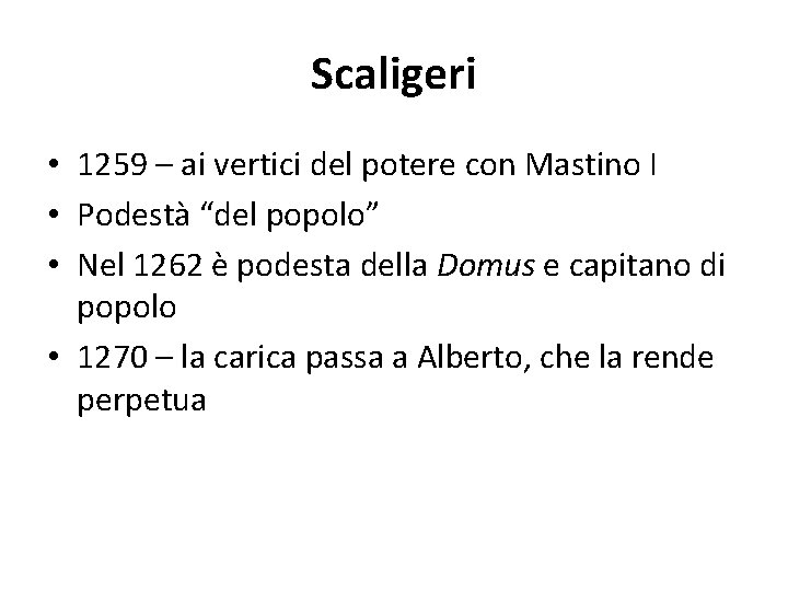 Scaligeri • 1259 – ai vertici del potere con Mastino I • Podestà “del