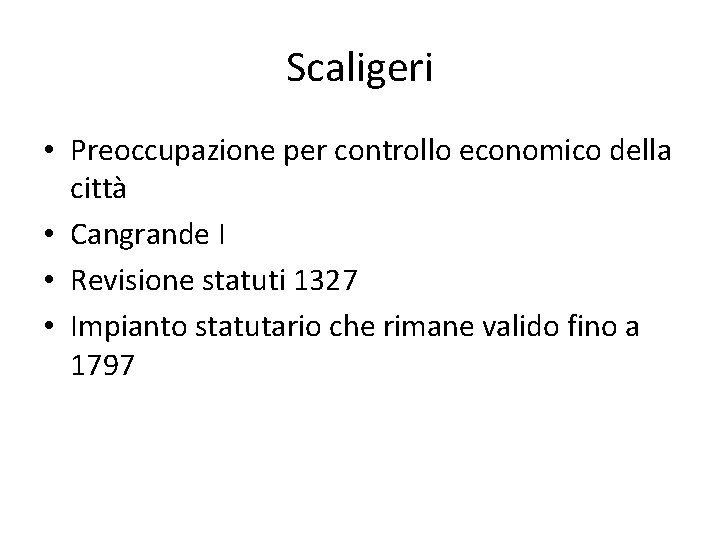 Scaligeri • Preoccupazione per controllo economico della città • Cangrande I • Revisione statuti