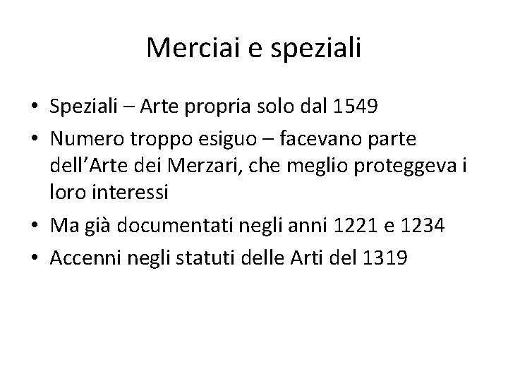 Merciai e speziali • Speziali – Arte propria solo dal 1549 • Numero troppo