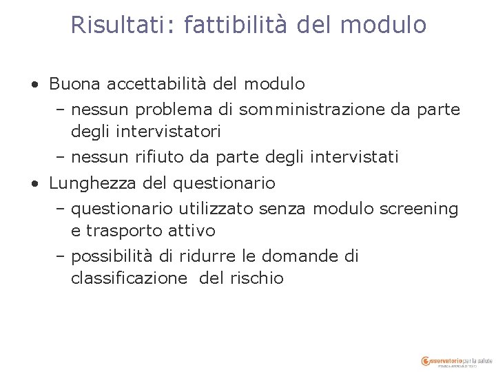 Risultati: fattibilità del modulo • Buona accettabilità del modulo – nessun problema di somministrazione