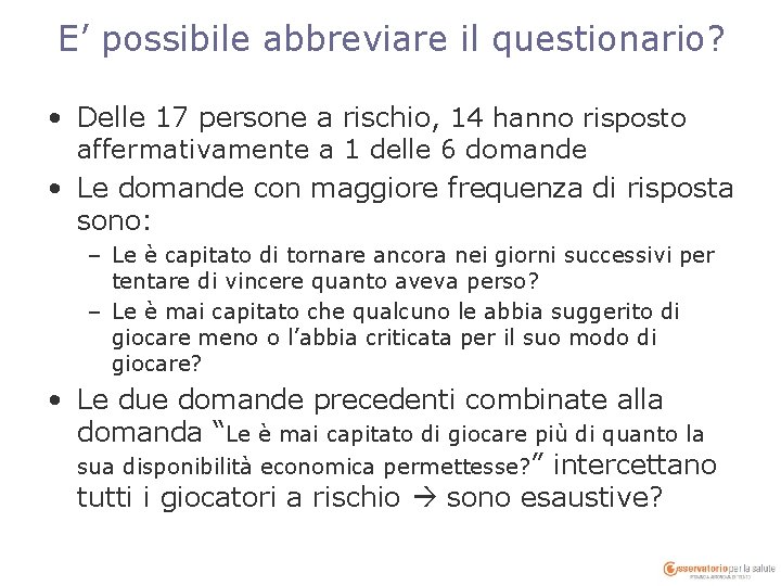 E’ possibile abbreviare il questionario? • Delle 17 persone a rischio, 14 hanno risposto