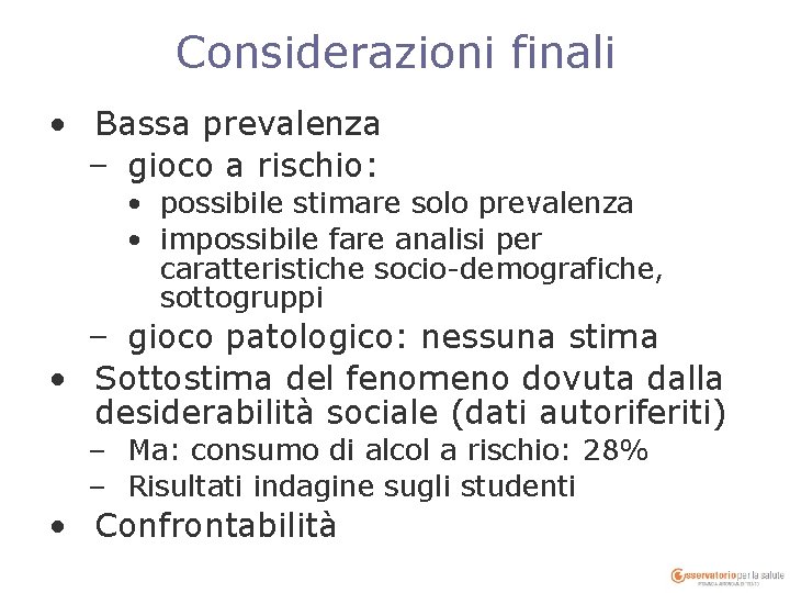 Considerazioni finali • Bassa prevalenza – gioco a rischio: • possibile stimare solo prevalenza