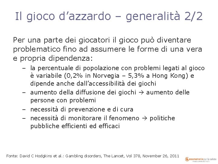 Il gioco d’azzardo – generalità 2/2 Per una parte dei giocatori il gioco può