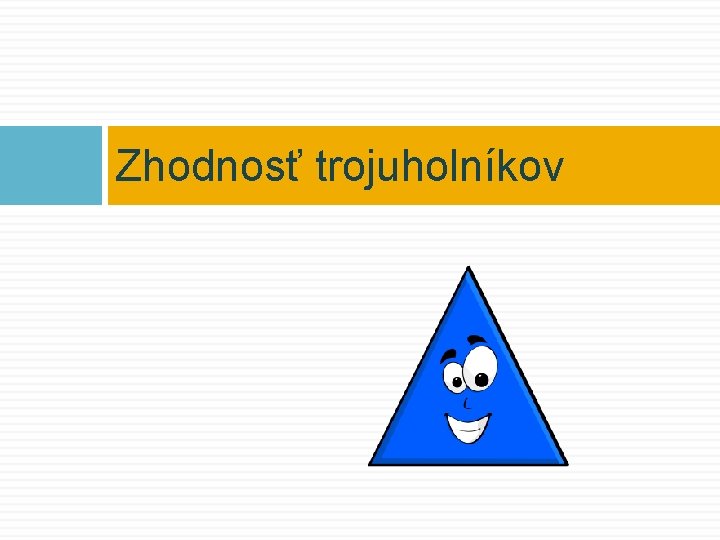 Zhodnosť trojuholníkov 