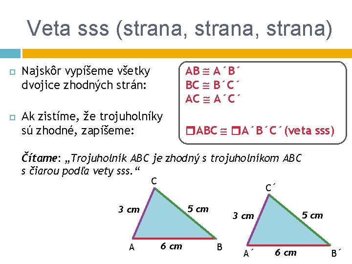Veta sss (strana, strana) AB A´B´ BC B´C´ AC A´C´ Najskôr vypíšeme všetky dvojice