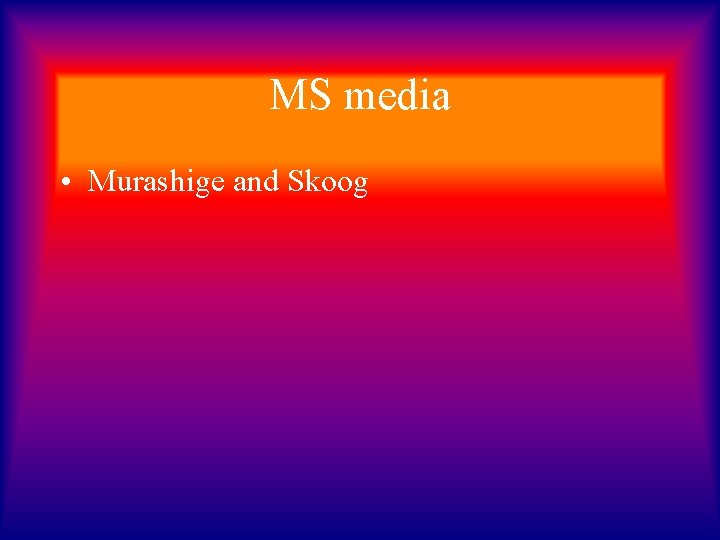 MS media • Murashige and Skoog 