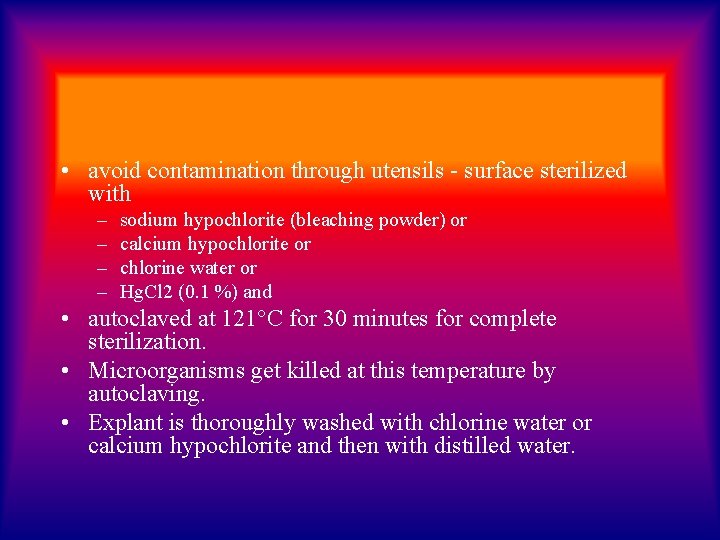  • avoid contamination through utensils - surface sterilized with – – sodium hypochlorite