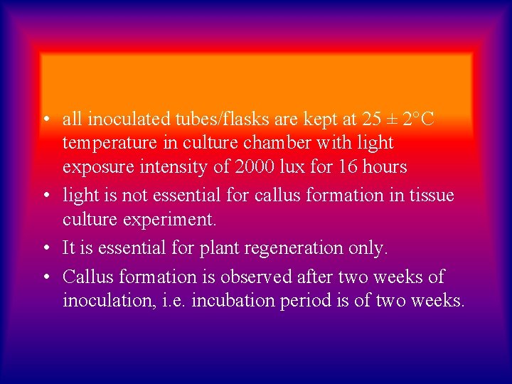  • all inoculated tubes/flasks are kept at 25 ± 2°C temperature in culture