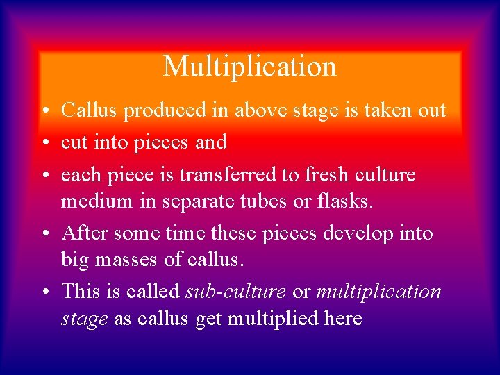 Multiplication • Callus produced in above stage is taken out • cut into pieces