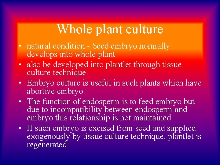 Whole plant culture • natural condition - Seed embryo normally develops into whole plant